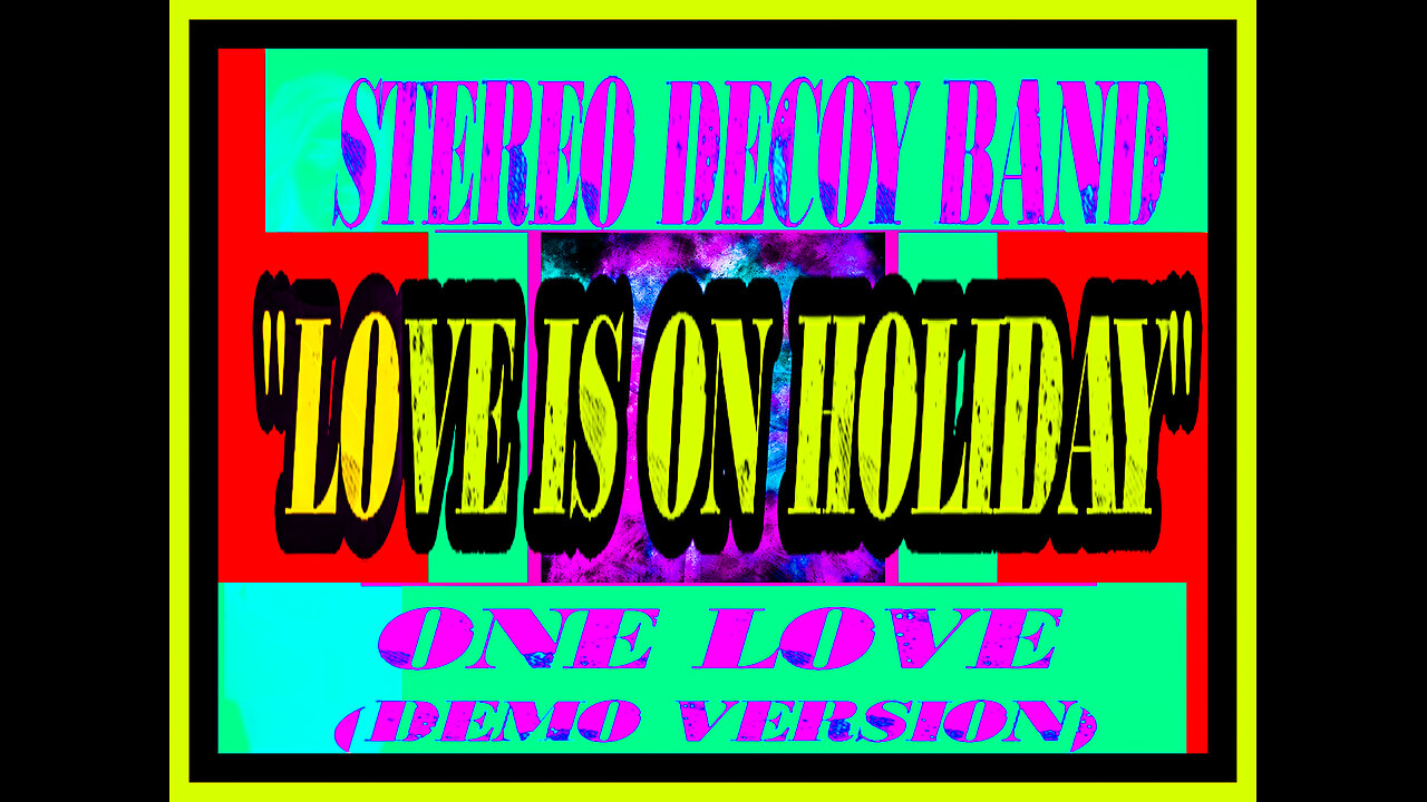 ONE LOVE ("Love Is On Holiday") by STEREO DECOY BAND (demo)