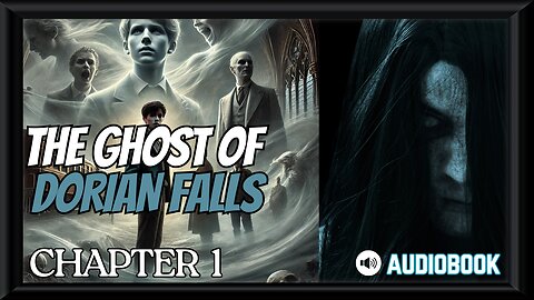 The Ghost of Dorian Falls Chapter 1 (AUDIOBOOK)