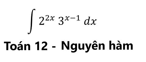 Toán 12: Nguyên hàm: ∫ 2^2x 3^(x-1) dx - Cách giải chi tiết