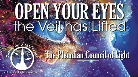 OPEN YOUR EYES, the Veil has Lifted ~ The Pleiadian Council of Light