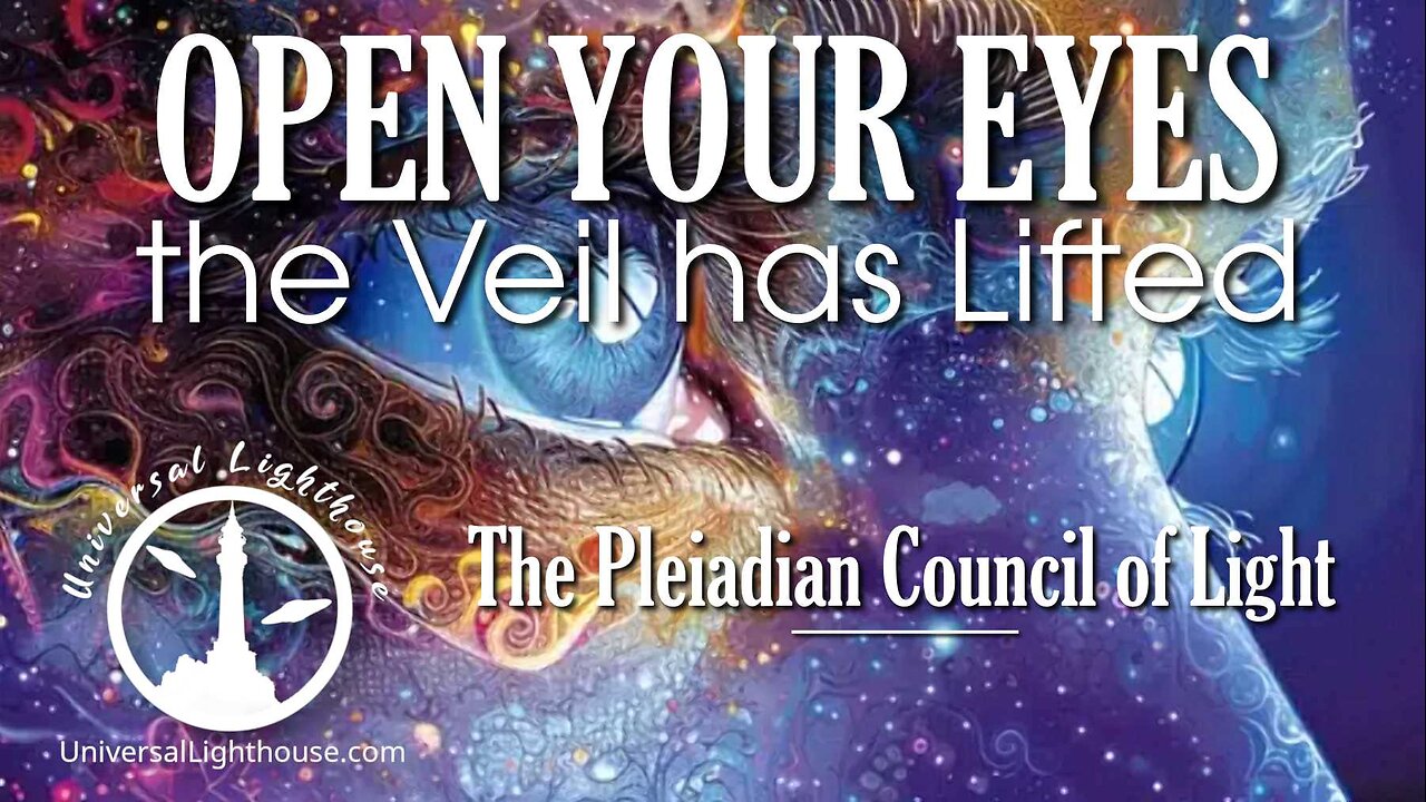 OPEN YOUR EYES, the Veil has Lifted ~ The Pleiadian Council of Light