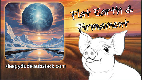 Sleepy Stream #12 | Flat Earth & Firmament