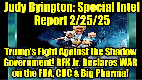 Judy Byington: Special Intel Report 2/25/25: Trump’s Fight Against the Shadow Government!