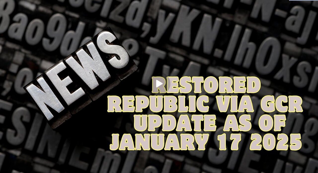 Restored Republic Via GCR – Update As of January 17, 2025