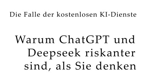 Die Falle der kostenlosen KI-Dienste: Warum ChatGPT und Deepseek riskanter sind, als Sie denken