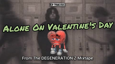 Alone On Valentine's Day | (Song 7 of the DEGENERATION Z Mixtape)