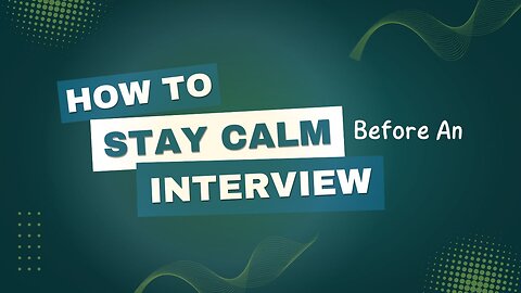 How to Stay Calm Before an Interview