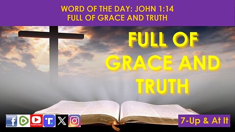 WORD OF THE DAY: JOHN 1:14​ - FULL OF GRACE AND TRUTH​