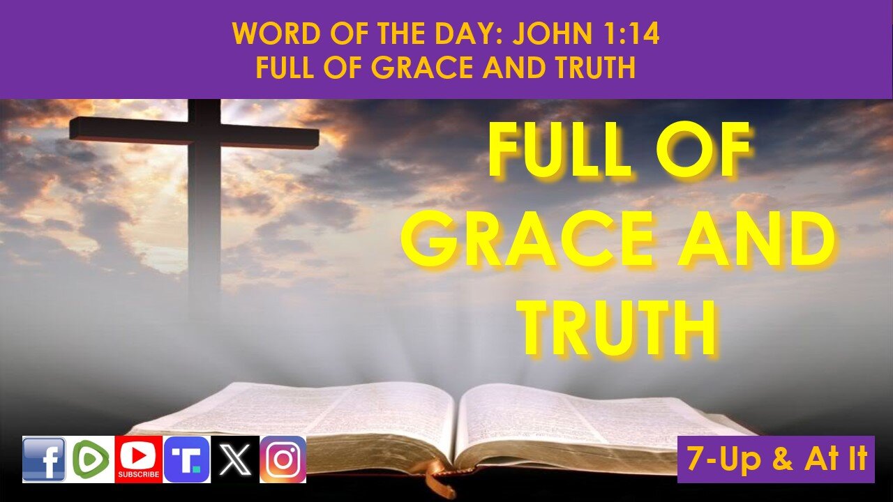 WORD OF THE DAY: JOHN 1:14 - FULL OF GRACE AND TRUTH