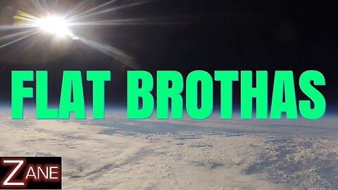 ♫ Flat Brothas on Flat Earth ♫