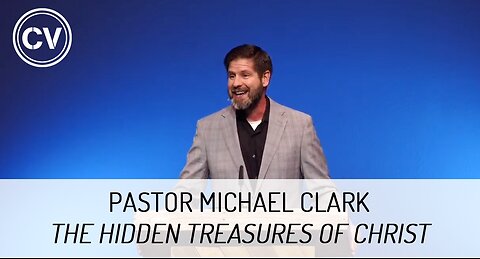 The Hidden Treasures of Christ - Colossians 2 - Pastor Michael Clark