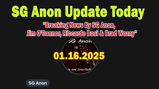 SG Anon Update Today 1/21/25: "Breaking News By SG Anon, Jim O'Connor, Riccardo Bosi & Brad Wozny"