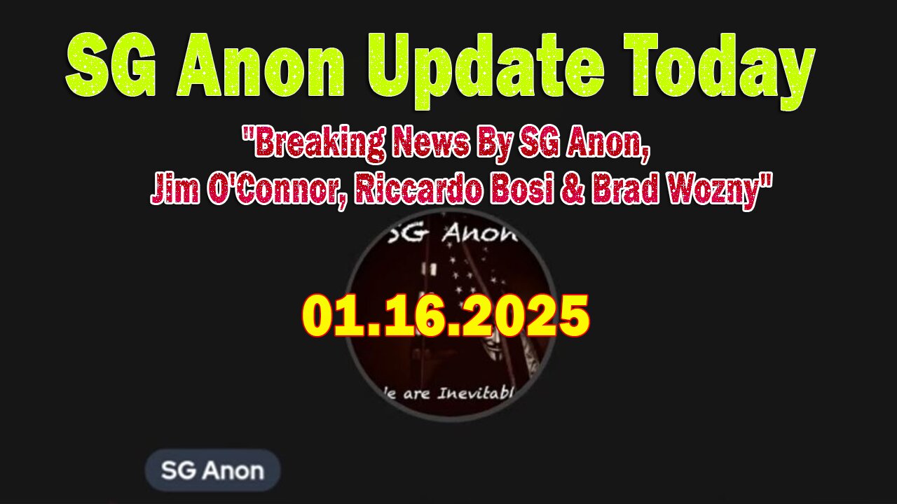 SG Anon Update Today 1/21/25: "Breaking News By SG Anon, Jim O'Connor, Riccardo Bosi & Brad Wozny"