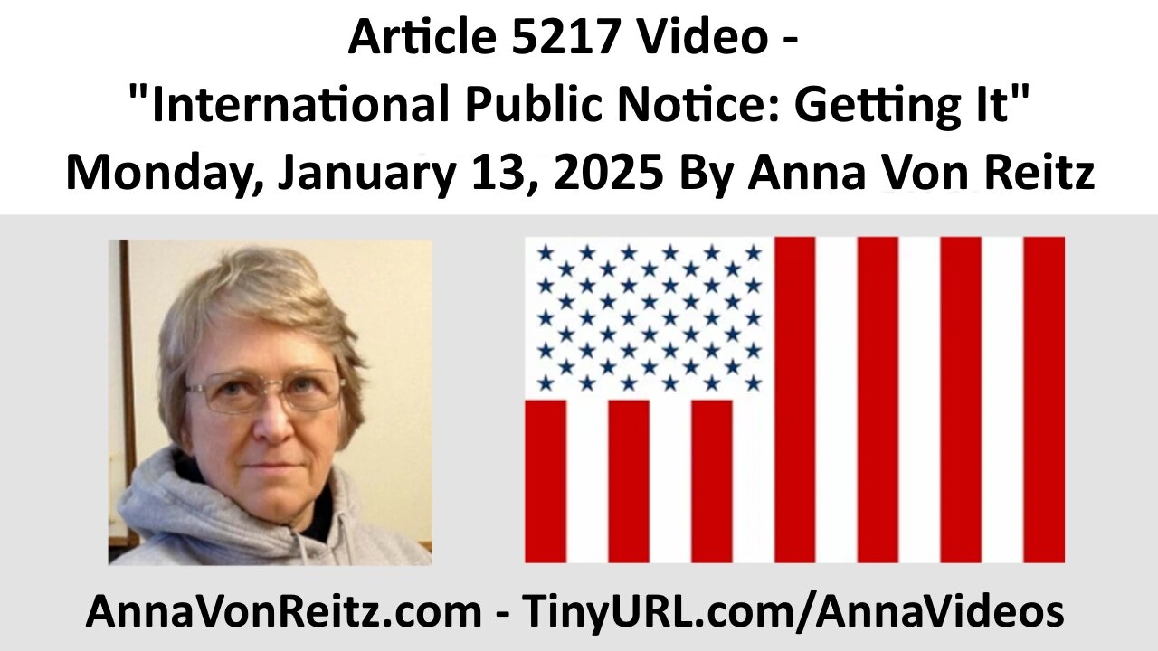 Article 5217 Video - International Public Notice: Getting It By Anna Von Reitz