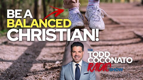 Be A Balanced Christian! • Todd Coconato Radio Show