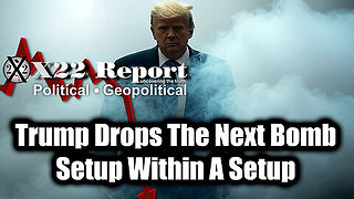 New X22 Report Mar 2 - Trump Drops The Next Bomb, Setup Within A Setup; 'Sum of All FEARS'