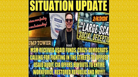 SITUATION UPDATE 2/6/25 - USAID Funding Left-Msm, Dems Calling For Fighting In Streets, CIA