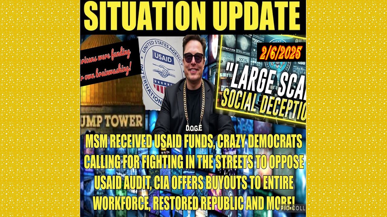 SITUATION UPDATE 2/6/25 - USAID Funding Left-Msm, Dems Calling For Fighting In Streets, CIA