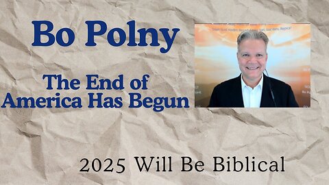 Bo Polny: The End Of America Has Begun… 2025 Will Be Biblical!!!