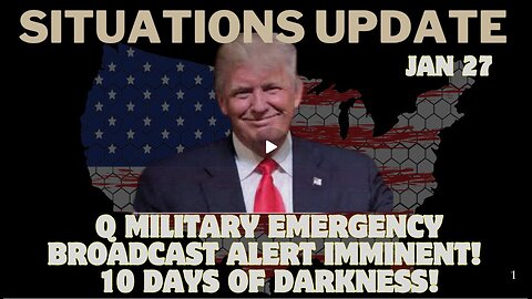 Situation Update- Q Military Alert & 10 Days of Darkness!!! Jan 27