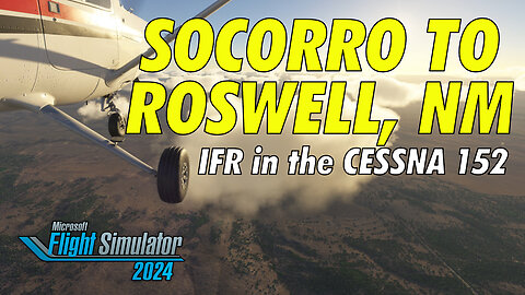 Socorro, NM to Roswell, NM | IFR in a Cessna 152 | MSFS2024