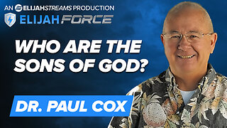 Dr. Paul Cox: Who Are the Sons of God?