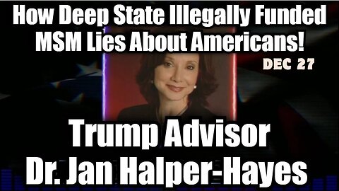 Trump Advisor Dr. Jan Halper-Hayes Claims The Deep State Illegally Funded Media To Mislead Americans