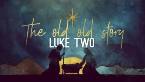 Luke 2 // The Old Old Story