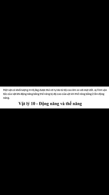 Lý 10: Một vật có khối lượng m=0,5kg được thả rơi tự do từ độ cao 8m so với mặt đất.