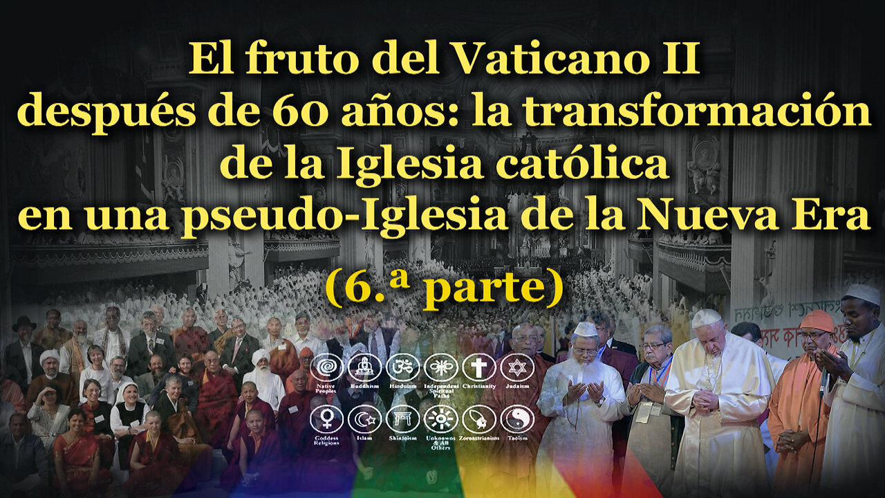 El fruto del Vaticano II después de 60 años: la transformación de la Iglesia católica en una pseudo-Iglesia de la Nueva Era /6.ª parte/