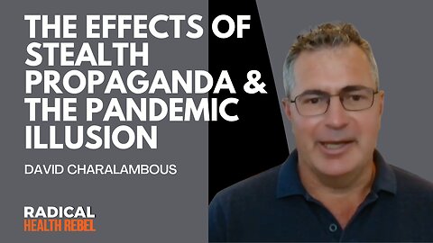 The Effects of Stealth Propaganda and the Pandemic Illusion with David Charalambous