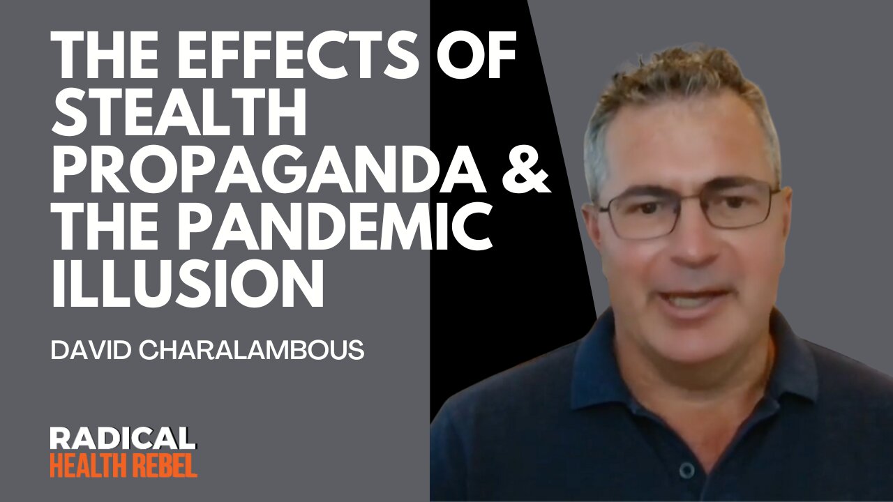 The Effects of Stealth Propaganda and the Pandemic Illusion with David Charalambous