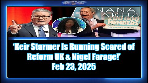 ‘Keir Starmer Is Running Scared of Reform UK & Nigel Farage!’ Nana Akua