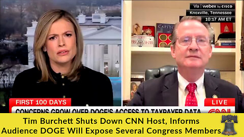 Tim Burchett Shuts Down CNN Host, Informs Audience DOGE Will Expose Several Congress Members