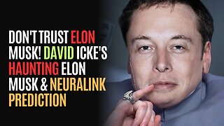 Don't Trust Elon Musk! David Icke's HAUNTING Elon Musk & Neuralink Prediction