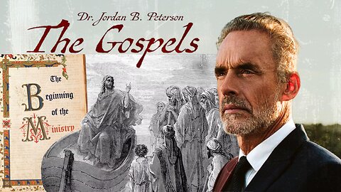 The Gospels: The Beginning of the Ministry | Jordan Peterson | Ep. 2