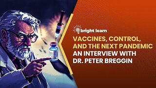 Vaccines, Control, and the Next Pandemic, an interview with Dr. Peter Breggin