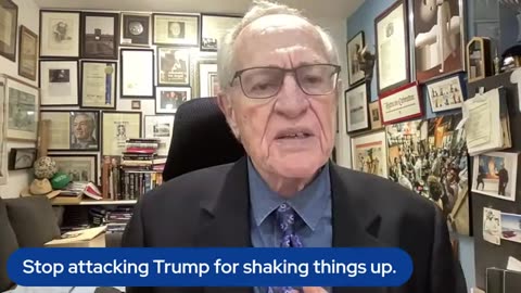 Alan Dershowitz: Stop attacking Trump for shaking things up!