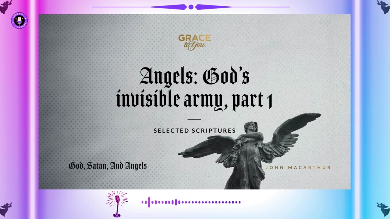 Angels God's invisible army part 1. John MacArthur