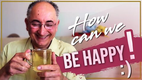 How can we be happy ?