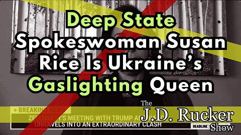 Deep State Spokeswoman Susan Rice Is Ukraine’s Gaslighting Queen