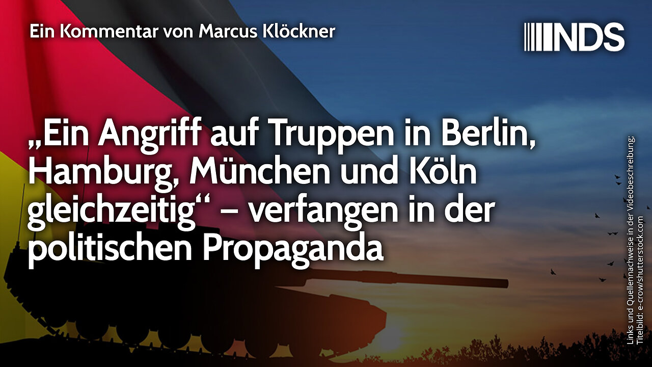 „Angriff auf Truppen in Berlin, Hamburg, München und Köln gleichzeitig“ – verfangen in Propaganda