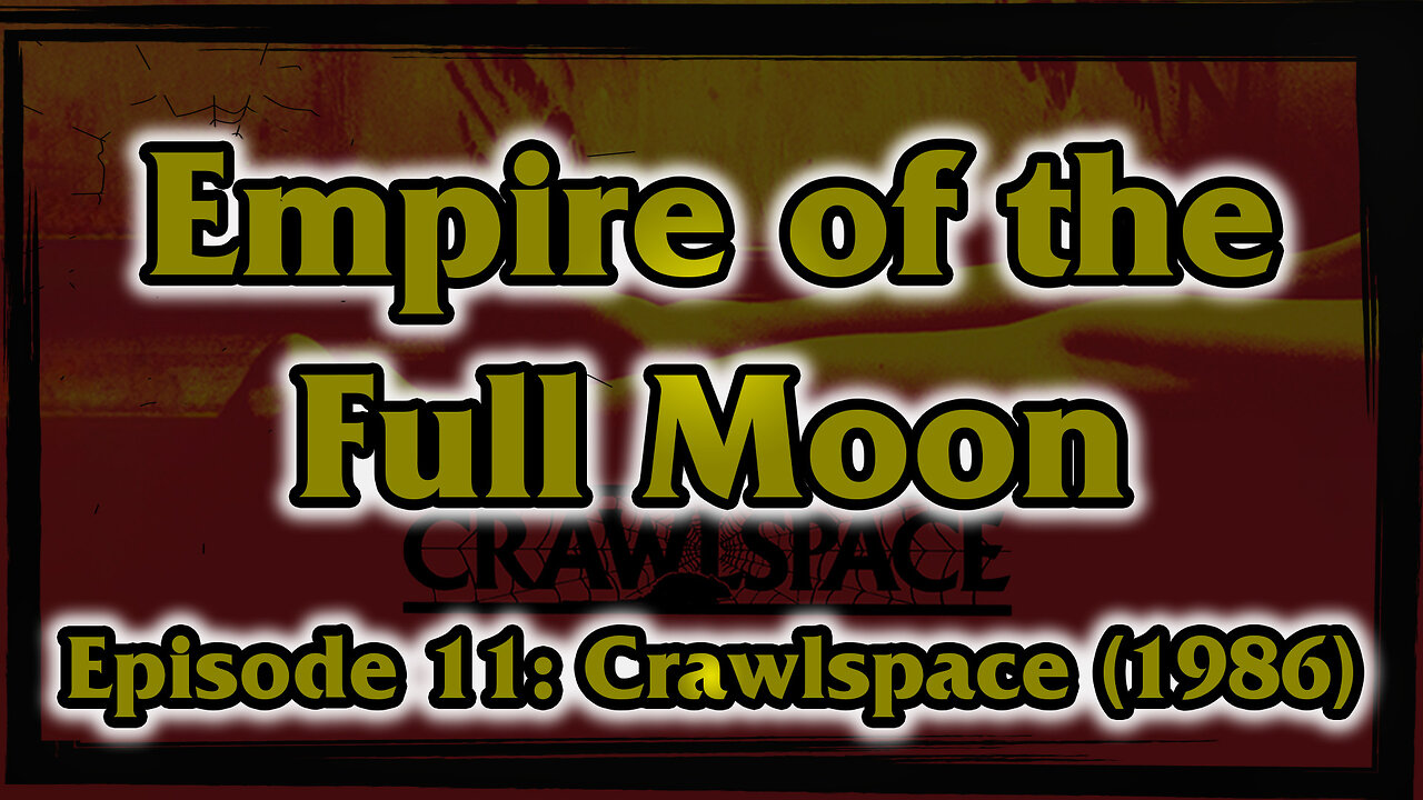 Empire of the Full Moon Episode 11 - Crawlspace (1986)