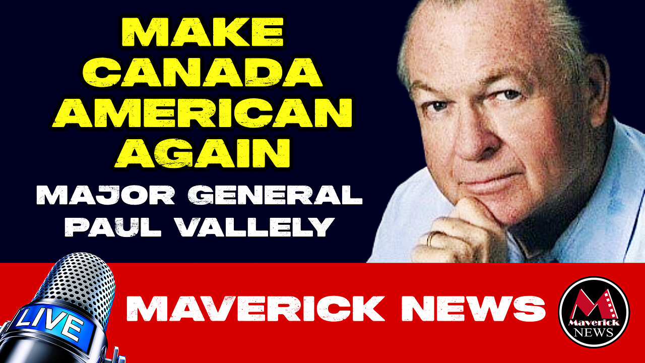 "EXCLUSIVE: Major General Paul Vallely on Trump's Plan for Canada as the 51st State | Maverick News"