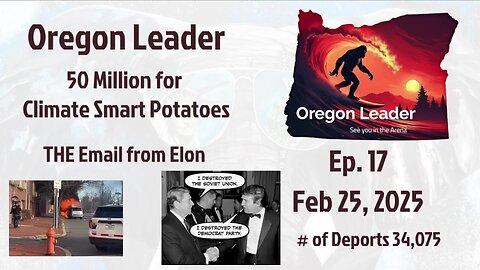 Oregon Leader Ep 17 50 MILLION for Climate Smart Potatoes & THE Email from Elon