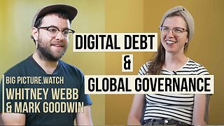 w/ Whitney Webb & Mark Goodwin | DIGITAL DEBT, GLOBAL GOVERNANCE