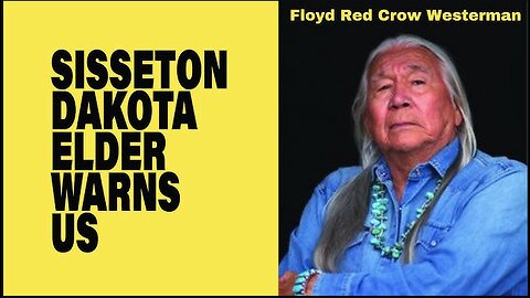 Hopi Prophecy - Dakota Sioux Elder Floyd 'Red Crow' Westerman Warns Us