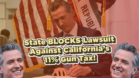 State BLOCKS Lawsuit Against California’s 11% Gun Tax!