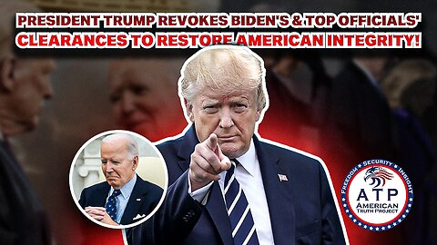 PRESIDENT TRUMP REVOKES BIDEN'S & TOP OFFICIALS' CLEARANCES TO RESTORE AMERICAN INTEGRITY!