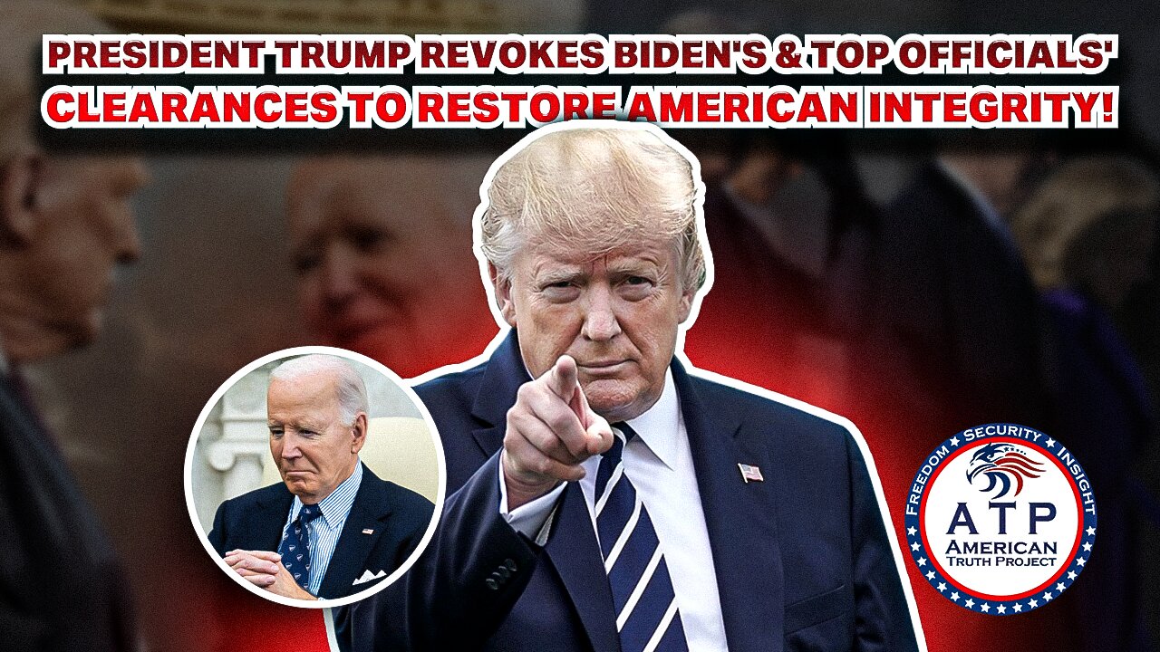 PRESIDENT TRUMP REVOKES BIDEN'S & TOP OFFICIALS' CLEARANCES TO RESTORE AMERICAN INTEGRITY!